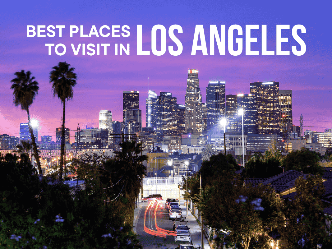 12+ Best Places to Visit in Los Angeles [From Glam to Nature – 2025 List]