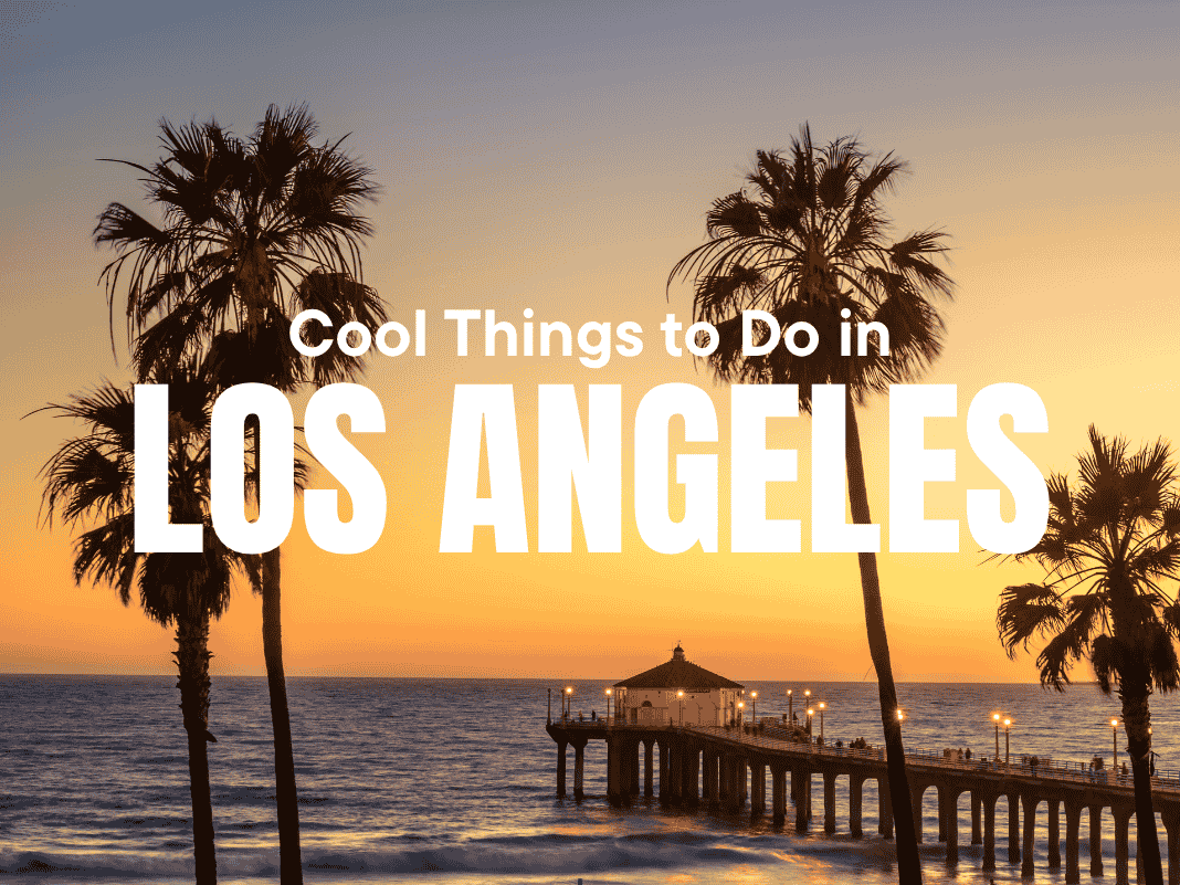 14+ Cool Things to Do in Los Angeles [Hollywood, Surf & City Hikes – 2025 Update]