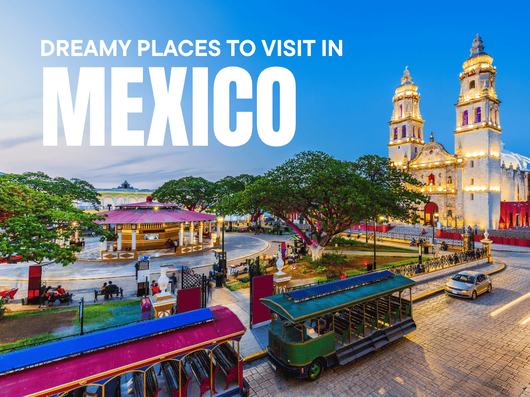 12+ Dreamy Places to Visit in Mexico [Beaches, Ruins & More – 2025]