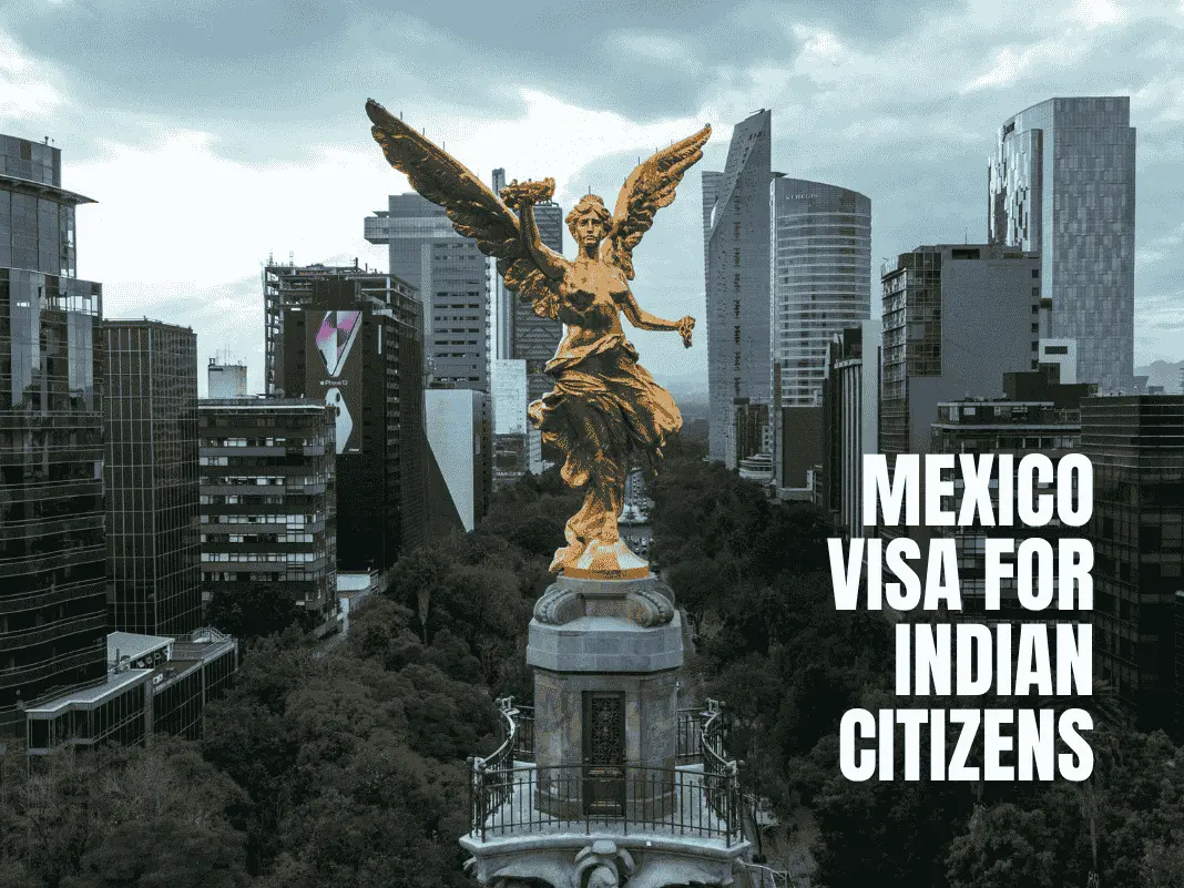 Mexico Visa for Indian Citizens [Types, Validity & Documents – 2025 Update]
