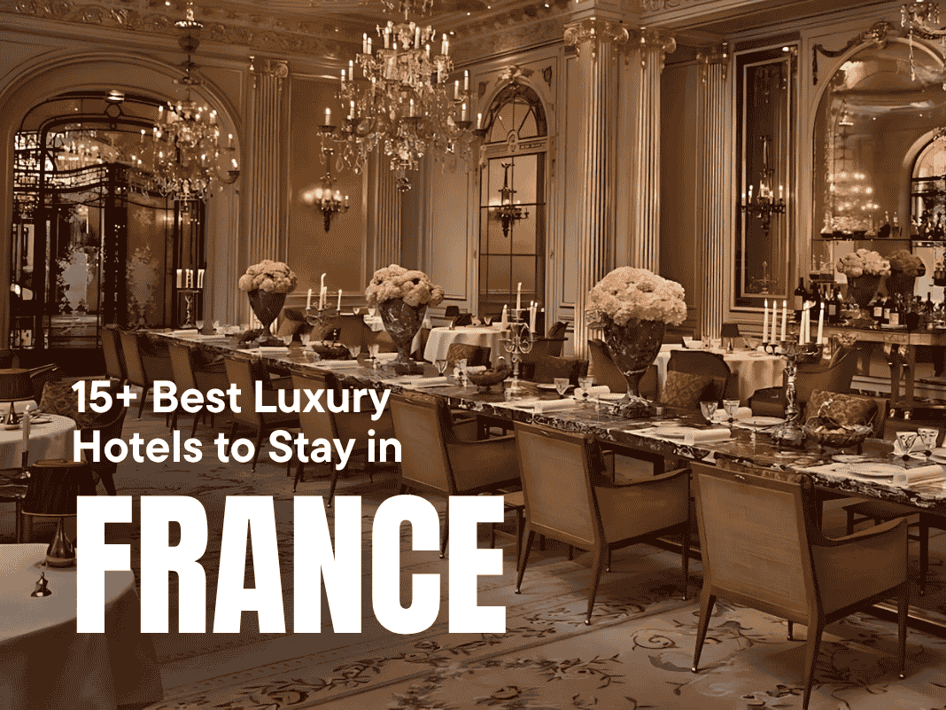 15+ Best Luxury Hotels to Stay in France [Châteaux to Chic Suites – 2025]