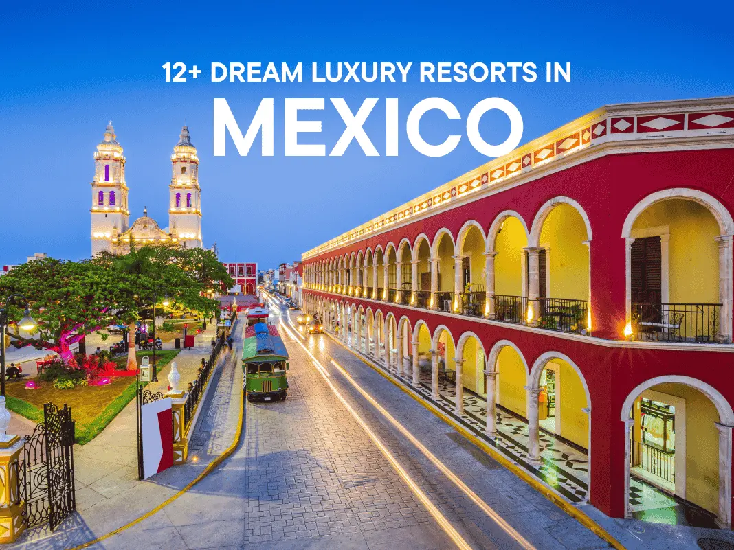 12+ Dream Luxury Resorts in Mexico [Beachfront, Boutique & Beyond – 2025]