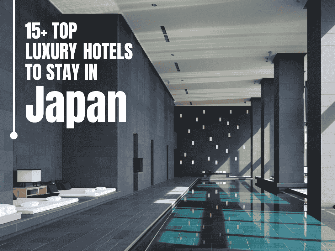 15+ Top Luxury Hotels to Stay in Japan [Modern & Traditional – 2025]
