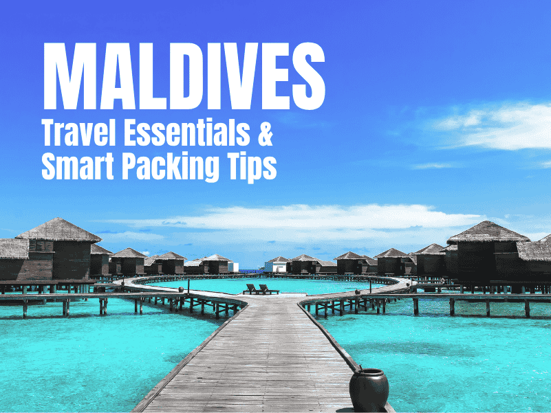 Maldives Travel Essentials & Smart Packing Tips [Island Edition – 2025]